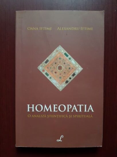 Oana Iftime, Alexandru Iftime - Homeopatia. O abordare stiintifica si spirituala