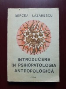 Mircea Lazarescu - Introducere in psihopatologia antropologica (1989)