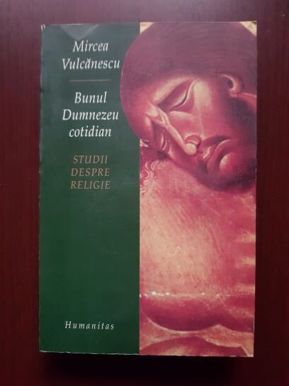 Mircea Vulcanescu - Bunul Dumnezeu cotidian. Studii despre religie (contine sublinieri)