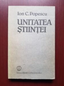 Ion C. Popescu - Unitatea stiintei. Studiu monografic asupra reductiei interteoretice si interdisciplinare
