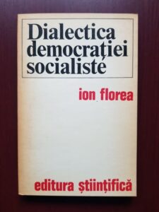 Ion Florea - Dialectica democratiei socialiste
