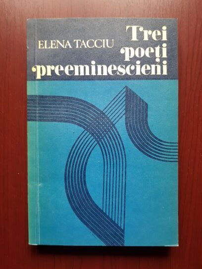 Elena Tacciu - Trei poeti preeminescieni (Boliac, Catina, Sihleanu)