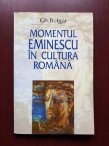 Gheorghe Bulgar - Momentul Eminescu in cultura romana