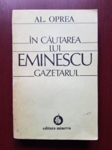 Alexandru Oprea - In cautarea lui Eminescu gazetarul (contine sublinieri)