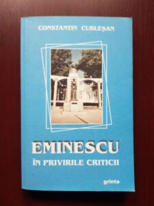 Constantin Cublesan - Eminescu in privirile criticii (2005, cu autograful si dedicatia autorului)