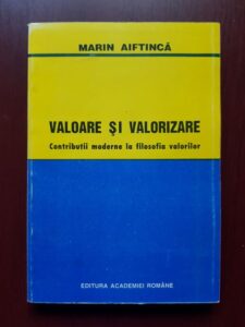 Marin Aiftinca - Valoare si valorizare. Contributii moderne la filosofia valorilor (1994, cu autograful si dedicatia autorului)