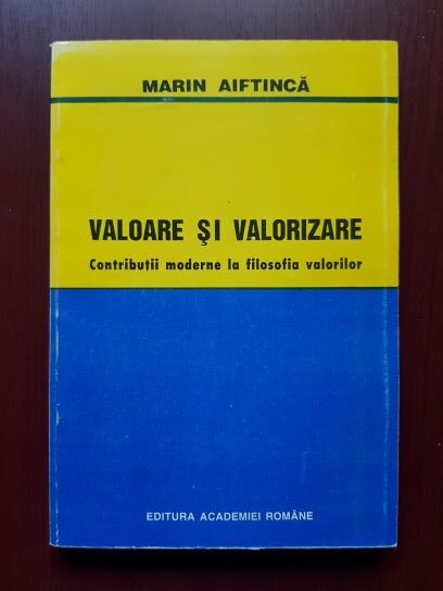 Marin Aiftinca - Valoare si valorizare. Contributii moderne la filosofia valorilor (1994, cu autograful si dedicatia autorului)