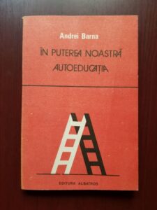Andrei Barna - In puterea noastra autoeducatia (1989, cu autograful si dedicatia autorului)