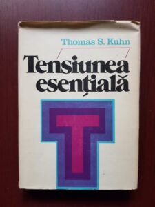 Thomas S. Kuhn - Tensiunea esentiala. Studii despre traditie si schimbre in stiinta