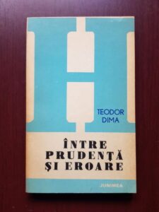 Teodor Dima - Intre prudenta si eroare
