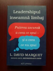 L. David Marquet - Leadershipul inseamna limbaj. Puterea ascunsa a ceea ce spui si a ceea ce nu spui