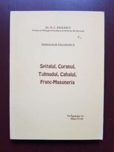 N. C. Paulescu - Fiziologie filozofica. Spitalul, Coranul, Talmudul, Cahalul, Franc-masoneria