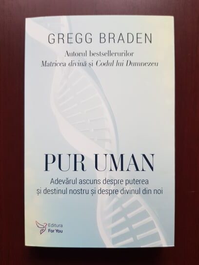 Gregg Braden - Pur uman. Adevarul ascuns despre puterea si destinul nostru si despre divinul din noi