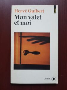 Herve Guibert - Mon valet et moi. Roman cocasse