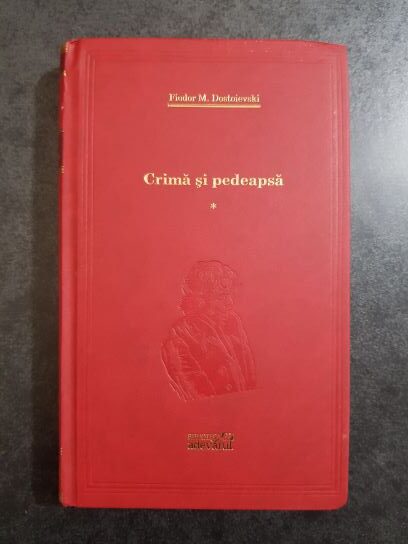 Feodor Dostoievski - Crima si pedeapsa volumul 1 (2010, editie cartonata)
