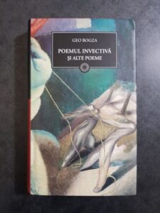 Geo Bogza - Poemul invectiva si alte poeme (2010, editie cartonata)