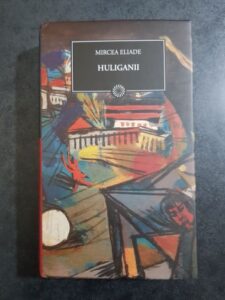 Mircea Eliade - Huliganii (2010, editie cartonata)