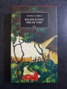 George Cosbuc - Balade si idile. Fire de tort (2010, editie cartonata)