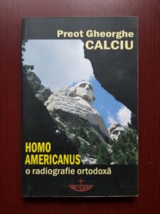 Gheorghe Calciu - Homo Americanus. O radiografie ortodoxa