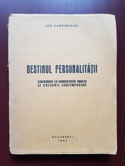 Ion Zamfirescu - Destinul personalitatii. Contributii la cunoasterea omului si culturii contemporane (1942, prima editie)
