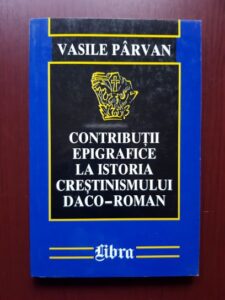 Vasile Parvan - Contributii epigrafice la istoria crestinismului daco-roman