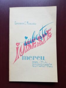 Constantin Mihailescu - Iubeste, iubeste mereu. Asa-mi porunceste sufletul meu (1970, cu autograful si dedicatia autorului)