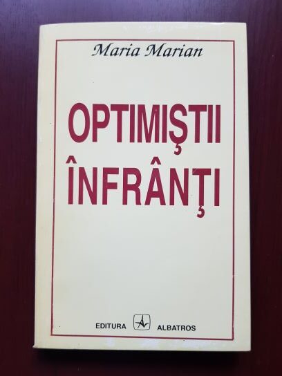 Maria Marian - Optimistii infranti (1994, cu autograful si dedicatia autoarei)