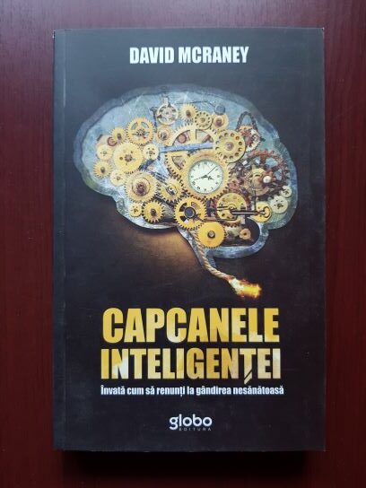 David McRaney - Capcanele inteligentei. Invata cum sa renunti la gandirea nesanatoasa
