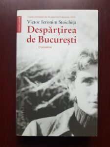 Victor Ieronim Stoichita - Despartirea de Bucuresti. O povestire