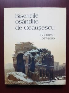 Lidia Anania, Cecilia Luminea - Bisericile osandite de Ceausescu. Bucuresti 1977-1989