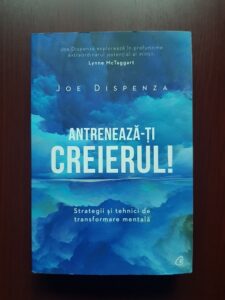 Joe Dispenza - Antreneaza-ti creierul! Strategii si tehnici de transformare mentala (2019)