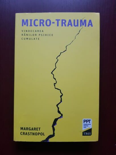 Margaret Crastnopol - Micro-trauma. Vindecarea ranilor psihice cumulate