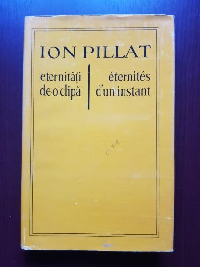 Ion Pillat - Eternitati de-o clipa. Eternites d'un instant (1980, editie bilingva)
