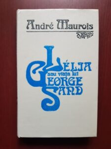 Andre Maurois - Lelia sau viata lui George Sand (1933, editie cartonata)