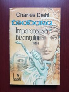 Charles Diehl - Teodora imparateasa Bizantului (1993)