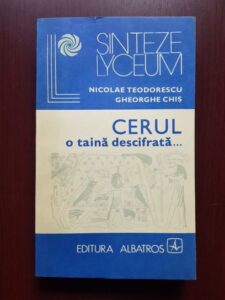 Nicolae Teodorescu, Gheorghe Chis - Cerul, o taina descifrata. Astronomia in viata societatii