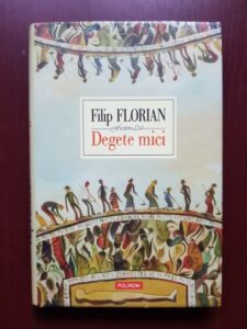Filip Florian - Degete mici (2010, editie cartonata)