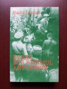 Radu Ioanid - Evreii sub regimul Antonescu