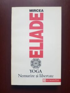 Mircea Eliade - Yoga. Nemurire si libertate