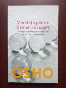 Osho - Meditatii pentru oamenii ocupati