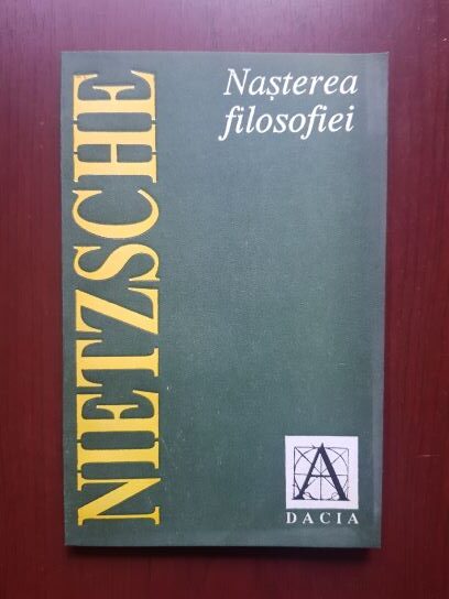 Friedrich Nietzsche - Nasterea filosofiei in epoca tragediei grecesti