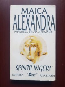 Maica Alexandra - Principesa Ileana a Romaniei. Sfintii ingeri