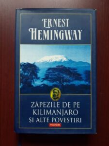 Ernest Hemingway - Zapezile de pe Kilimanjaro si alte povestiri (2007, editie cartonata)