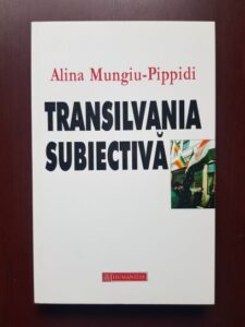 Alina Mungiu Pippidi - Transilvania subiectiva