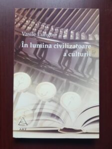 Vasile Lungu - In lumina civilizatoare a culturii (2008, cu autograful si dedicatia autorului)