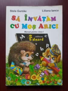 Stela Gurzau, Liliana Iancu - Sa invatam cu Mos Arici, manual pentru clasa I (2011)