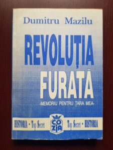 Dumitru Mazilu - Revolutia furata. Memoriu pentru tara mea