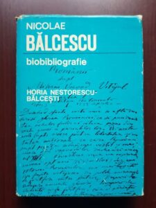 Horia Nestorescu Balcesti - Nicolae Balcescu, contributii biobibliografice (1971, editie cartonata)