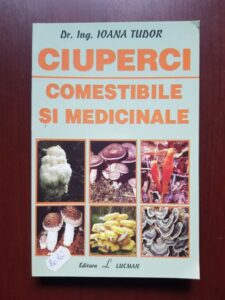 Ioana Tudor - Ciuperci comestibile si medicinale