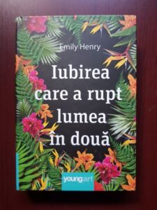 Emily Henry - Iubirea care a rupt lumea in doua (2018, editie cartonata)